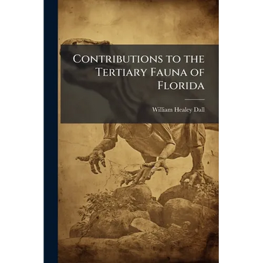 Contributions to the Tertiary Fauna of Florida