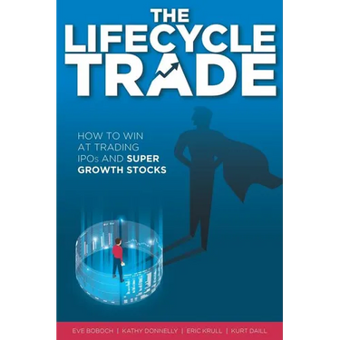 The Lifecycle Trade: How to Win at Trading IPOs and Super Growth Stocks