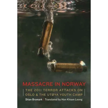 Massacre in Norway: The 2011 Terror Attacks on Oslo and the Utøya Youth Camp