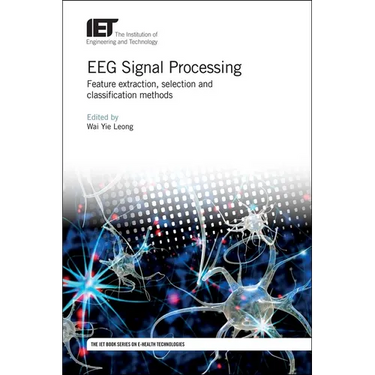 Eeg Signal Processing: Feature Extraction, Selection and Classification Methods
