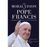 The Moral Vision of Pope Francis: Expanding the US Reception of the First Jesuit Pope