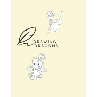Drawing Dragons: How To Draw Dragon Book For Kids Easy Step-By-Step