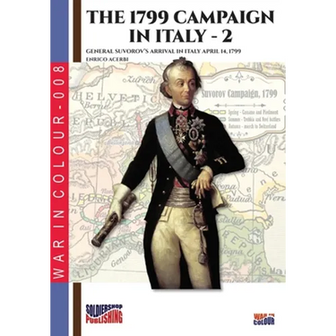 The 1799 campaign in Italy - Vol. 2: General Suvorov's arrival in Italy April 14, 1799