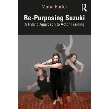 Re-Purposing Suzuki: A Hybrid Approach to Actor Training