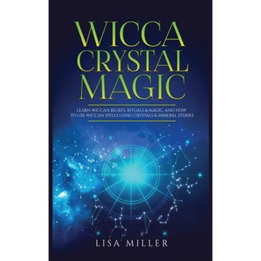 Wicca Crystal Magic: Learn Wiccan Beliefs, Rituals & Magic, and How to Use Wiccan Spells Using Crystals & Mineral Stones