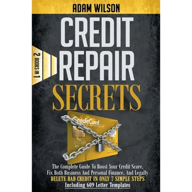 Credits Reapir Secrets: 2 Books in 1: The Complete Guide To Boost Your Credit Score, Fix Both Business And Personal Finance, And Legally Delet