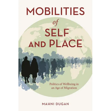 Mobilities of Self and Place: Politics of Wellbeing in an Age of Migration