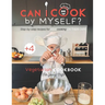 Can I cook by myself? Step-by-step recipes for KIDS cooking ON THEIR OWN - Vegetarian cookbook for young chefs: Skill-Building ILLUSTRATED guide for c