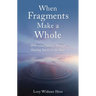 When Fragments Make a Whole: A Personal Journey Through Healing Stories in the Bible