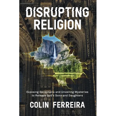 Disrupting Religion: Exposing Deceptions and Unveiling Mysteries to Release God's Sons and Daughters