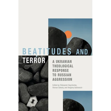 Beatitudes and Terror: A Ukrainian Theological Response to Russian Aggression