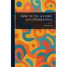 How to Tell a Story, and Other Essays