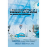 A Unique and Simplified Approach to Pharmacy Calculations for Healthcare Professionals