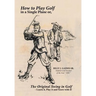 How to Play Golf in a Single Plane: or, The Original Swing in Golf - Learn it, Play it and Score with it!