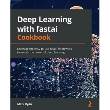 Deep Learning with fastai Cookbook: Leverage the easy-to-use fastai framework to unlock the power of deep learning
