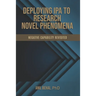Deploying IPA to Research Novel Phenomena: Negative Capability Revisited