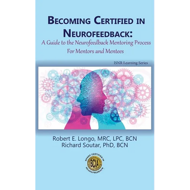 Becoming Certified in Neurofeedback: A Guide to the Neurofeedback Mentoring Process For Mentors and Mentees