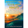 Manifesting Your New Reality: 14 Quick Lessons about Visualization, Dreams, The Law Of Attraction and Feeling More Connected Secrets