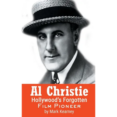 Al Christie (hardback): Hollywood's Forgotten Film Pioneer