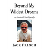 Beyond My Wildest Dreams: An Anecdotal Autobiography