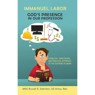 Immanuel Labor-God'S Presence in Our Profession: A Biblical, Theological, and Practical Approach to the Doctrine of Work