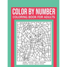 Color By Number Coloring Book For Adults: Stress Relieving And Relaxing Designs!