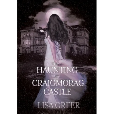 The Haunting of Craigmorag Castle: A historical gothic romance