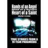 Hands of an Angel, Mind of a Demon, Heart of a Saint: True Stories From a 10 Year Paramedic