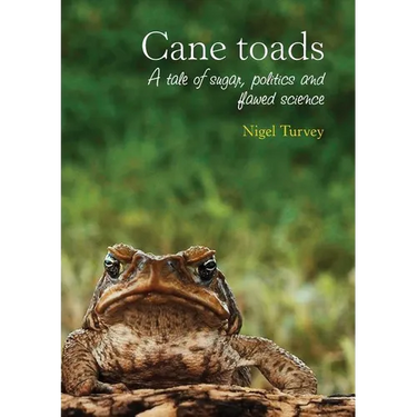 Cane Toads: A Tale of Sugar, Politics and Flawed Science