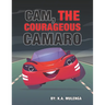 Cam the Courageous Camaro: A cute book about courage and bravery for boys and girls ages 2-4 5-6 7-8