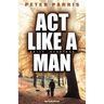 ACT Like a Man