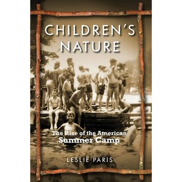 Children's Nature: The Rise of the American Summer Camp