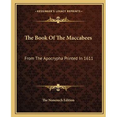 The Book Of The Maccabees: From The Apocrypha Printed In 1611