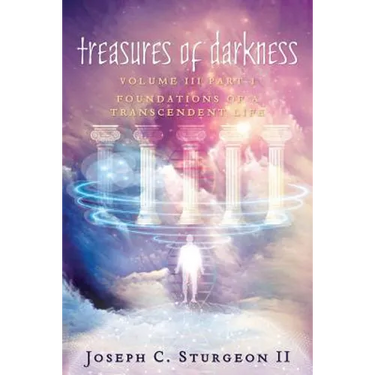 Treasures of Darkness III Part 1: Foundations of a Transcendent Life