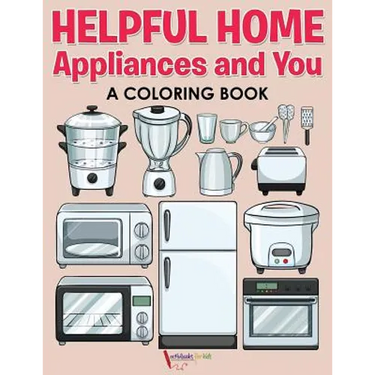 Helpful Home Appliances and You a Coloring Book