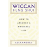 Wiccan Feng Shui: How to Arrange a Magickal Life