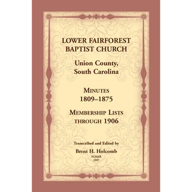 Lower Fairforest Baptist Church, Union County, South Carolina: Minutes 1809-1875, Membership Lists through 1906