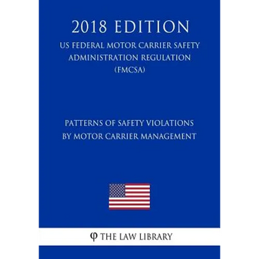Patterns of Safety Violations by Motor Carrier Management (US Federal Motor Carrier Safety Administration Regulation) (FMCSA) (2018 Edition)