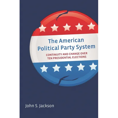 The American Political Party System: Continuity and Change Over Ten Presidential Elections