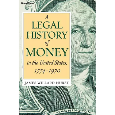 A Legal History of Money: In the United States 1774-1970