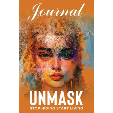 UNMASK Companion Journal: Stop Hiding Start Living