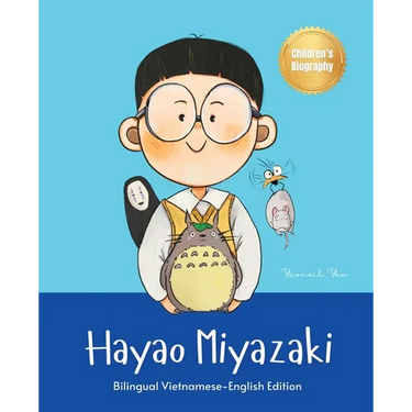 Hayao Miyazaki: Bilingual Vietnamese-English Children's Biography Book (Written in Vietnamese and English)