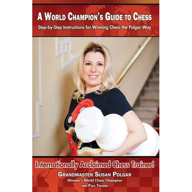 A World Champion's Guide to Chess: Step-By-Step Instructions for Winning Chess the Polgar Way!