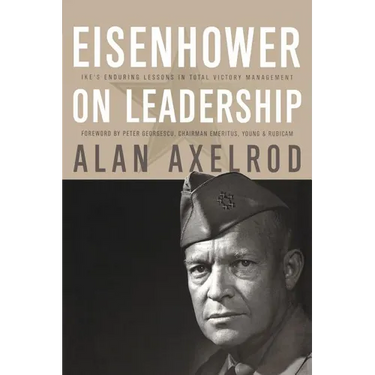 Eisenhower on Leadership: Ike's Enduring Lessons in Total Victory Management