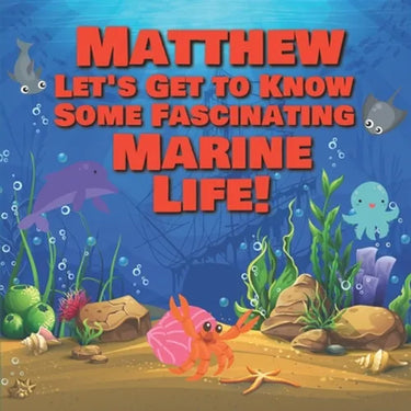 Matthew Let's Get to Know Some Fascinating Marine Life!: Personalized Baby Books with Your Child's Name in the Story - Ocean Animals Books for Toddler
