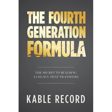 The Fourth Generation Formula: The Secret to Building a Legacy That Transfers