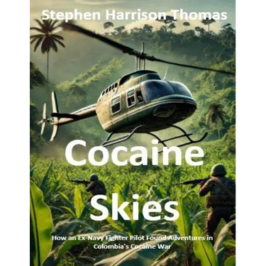 Cocaine Skies: How an Ex-Navy Fighter Pilot Found Adventures in Colombia's Cocaine War