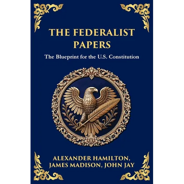 The Federalist Papers: The Blueprint for the U.S. Constitution