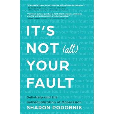 It's Not (All) Your Fault: Self-Help and the Individualization of Oppression