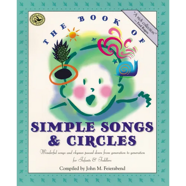 The Book of Simple Songs & Circles: Wonderful Songs and Rhymes Passed Down from Generation to Generation for Infants & Toddlers